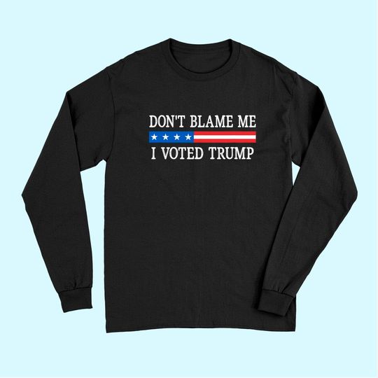 Don't Blame Me - I Voted Trump - Retro Style - Long Sleeves