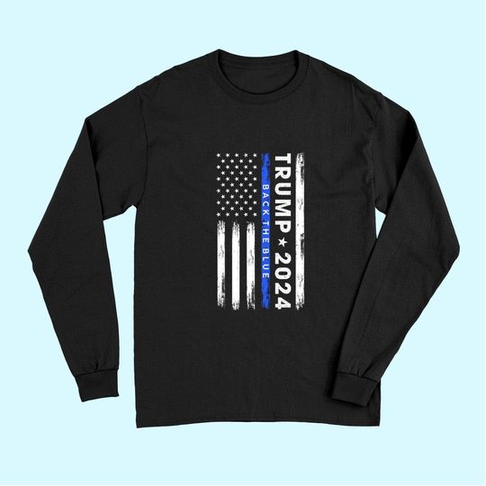 Pro Trump 2024 Back The Blue Thin Blue Line American Flag Long Sleeves