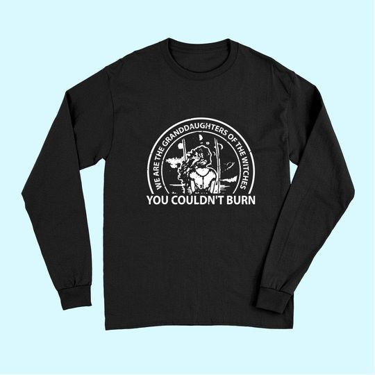 Granddaughters Of The Witches Feminist Gift Long Sleeves