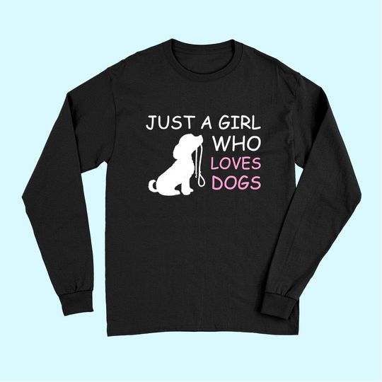 Dog Lover Long Sleeves Gift Just a Girl Who Loves Dogs Women Kids Long Sleeves