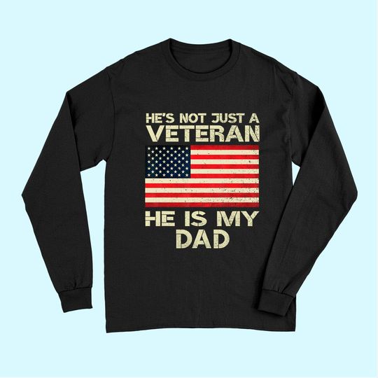 Veterans Day He Is My Dad American Flag Long Sleeves