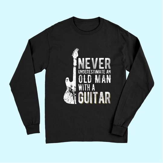 Never underestimate an old man with a Guitar Long Sleeves