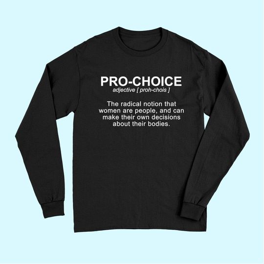Pro Choice Definition Protect Keep Abortion Legal Pro Choice Long Sleeves