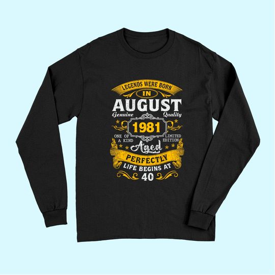 Legends Born In August 1981 40th Birthday 40 Years Old Long Sleeves
