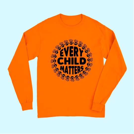 Every Child Matters Wear Orange Day September 30th Long Sleeves