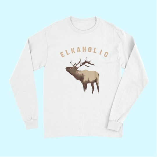 Elkaholic Long Sleeves | Cute Elk Hunting Lovers Long Sleeves