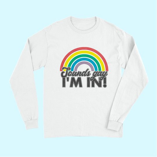 Sounds Gay I'm In Rainbow 70's 80's Style Retro Gay Long Sleeves