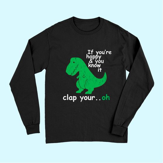 T Rex If You're Happy and You Know It Clap Your Oh Long Sleeves
