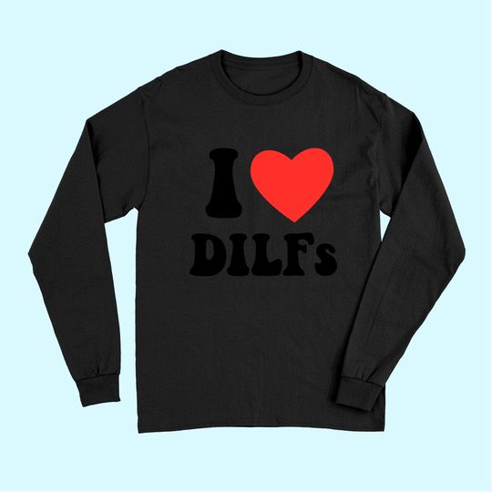 I Love Dilf Long Sleeves