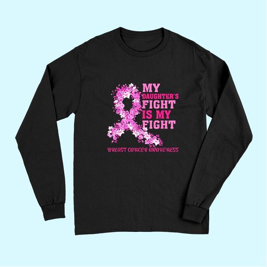 My Daughter Fight Is My Fight Breast Cancer Awareness Long Sleeves