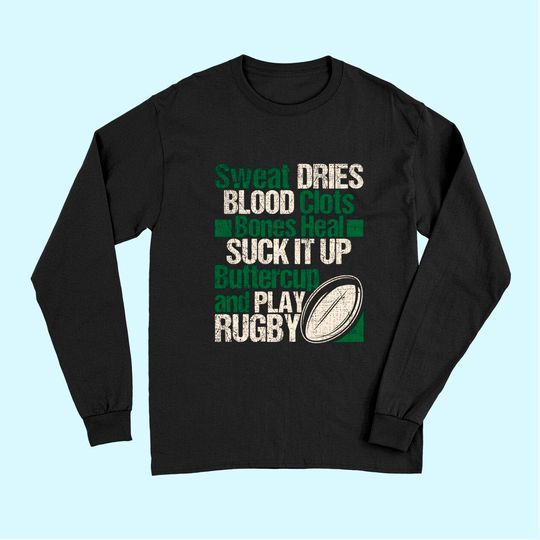 Sweat Dries Blood Clots Bones Heal - Rugby Quote Long Sleeves