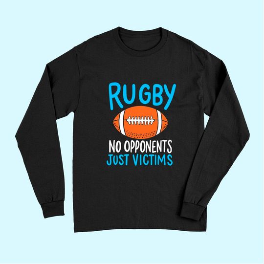 Rugby No Opponents Just Victims For A Rugby Player Long Sleeves