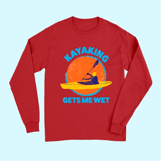 Kayaking gets me wet |Halloween Christmas Kayaks Gift Long Sleeves
