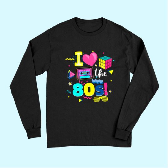 I Love The 80s Gift Tee 80s Birthday Party 1980's Party Long Sleeves