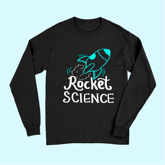 Rocket Science Long Sleeves for science nerd Long Sleeves