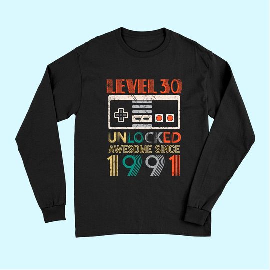 Level 30 Unlocked Birthday 30 Years Old Awesome Since 1991 Long Sleeves