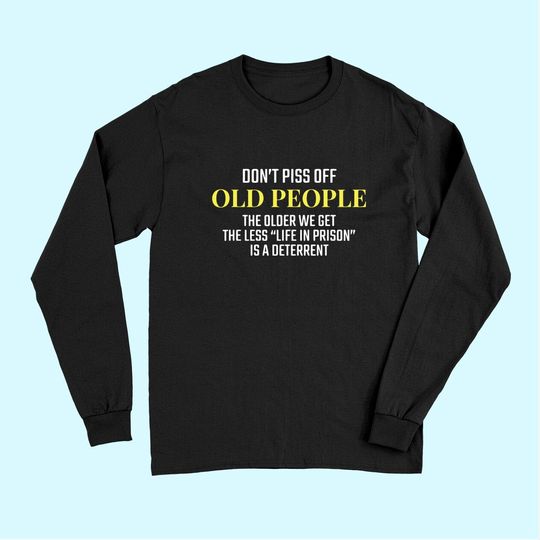 Stay Away Old People Quote Senior Citizen Joke Long Sleeves