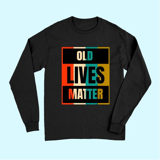 Old Lives Matter | Elderly Senior Citizen Long Sleeves