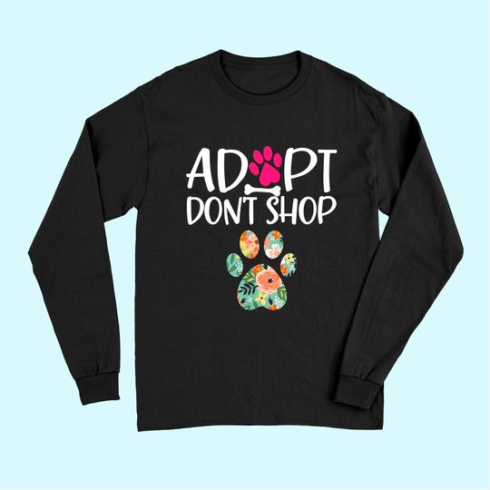 Adopt Don't Shop Promote Animal Pet Adoption Long Sleeves