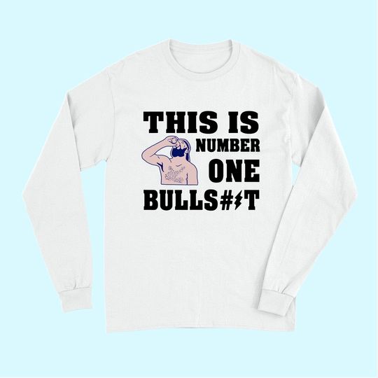 This Is A Number One Bullshit Long Sleeves