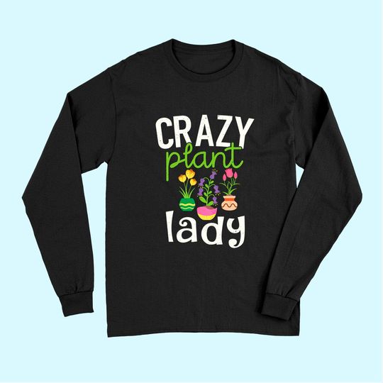 Gardening Long Sleeves - Crazy Plant Lady Long Sleeves