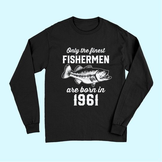 Gift for 60 Years Old: Fishing Fisherman 1961 60th Birthday Long Sleeves