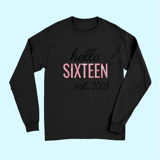 16th Birthday Gift Teen Sweet Sixteen 2005 Pink Hello 16 Long Sleeves