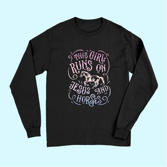 This Girl Runs On Jesus And Horses Horse Riding Equestrian Long Sleeves
