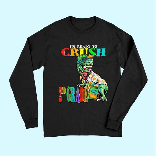 T Rex Back To School - I'm Ready to Crush 2nd Grade T Rex Long Sleeves