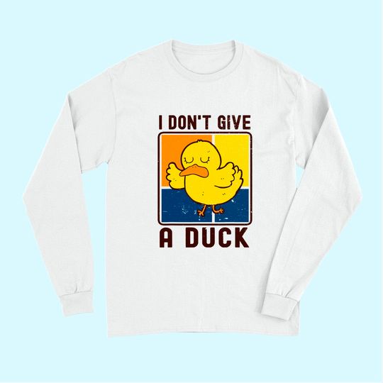 Funny I Don't Give A Duck Long Sleeves