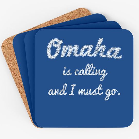 Omaha Is Calling And I Must Go Coaster