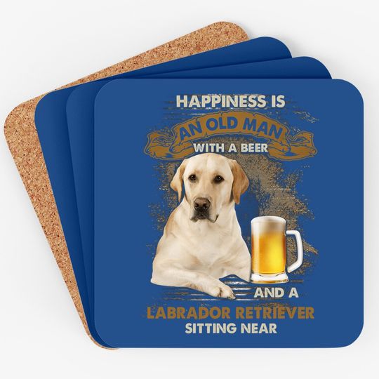 Happiness Is An Old Man With A Beer And A Labrador Retriever Coaster