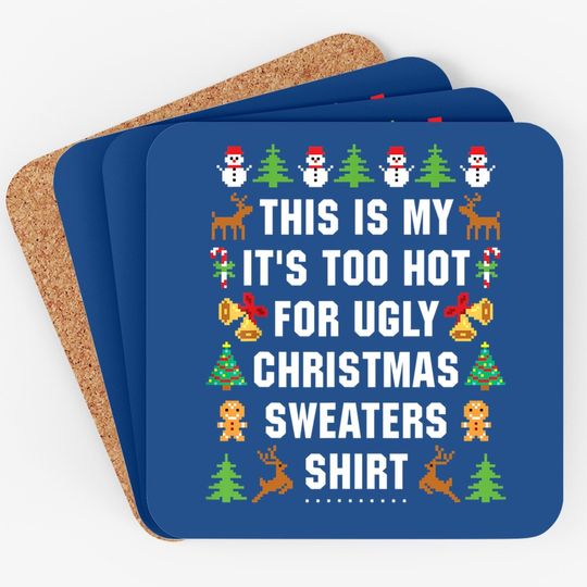 This Is My It's Too Hot For Ugly Christmas Sweaters Coaster