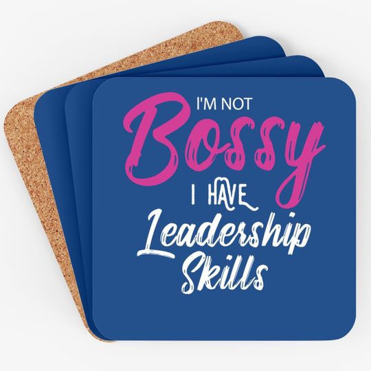 Boss I'm Not Bossy I Have Leadership Skills Coaster