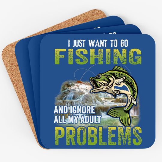I Just Want To Go Fishing And Ignore All My Adult Problem Coaster