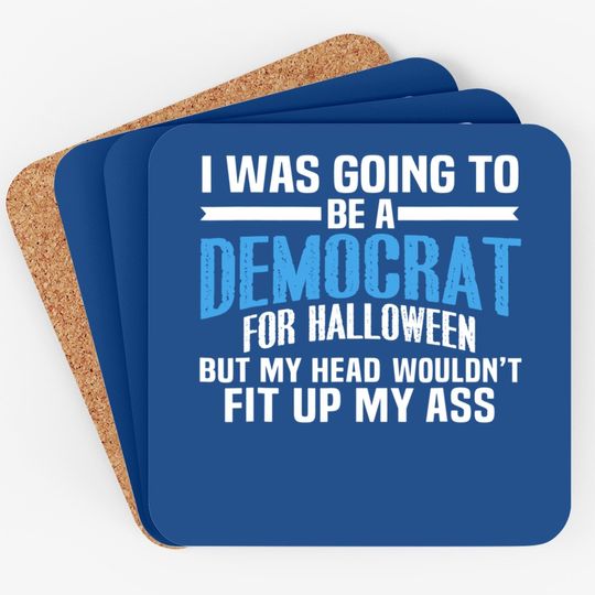 I Was Going To Be A Democrat For Halloween Political Coaster