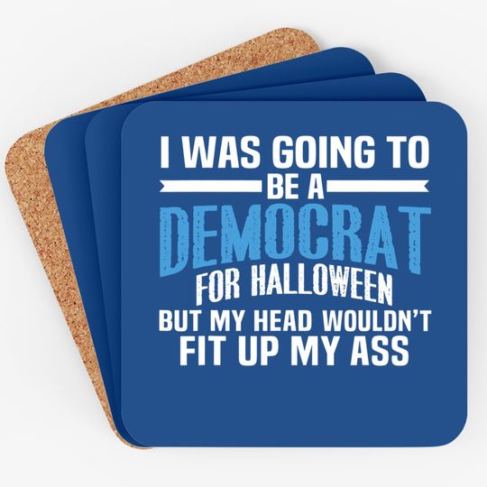 I Was Going To Be A Democrat For Halloween Political Coaster