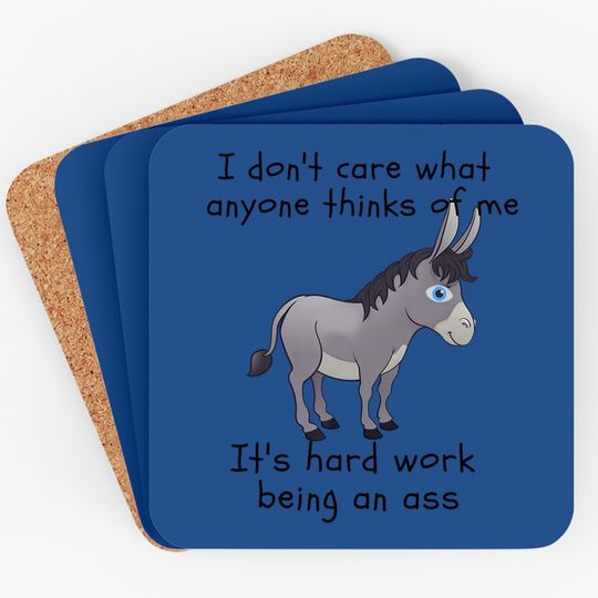 Funny Donkey I Don't Care What Anyone Thinks Of Me Ass Coaster