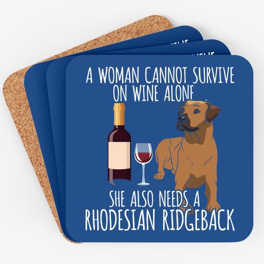 Rhodesian Ridgeback Woman Can't Survive Wine Alone Coaster