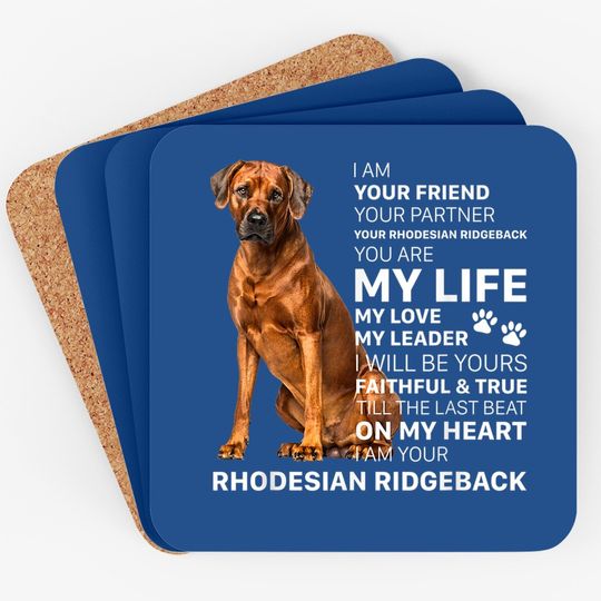 I Am Your Friend Dog Rhodesian Ridgeback You Are My Life Coaster