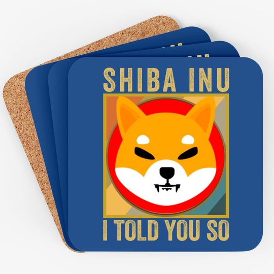 Shib I Told You So Shiba Inu Coin Shib Cryptocurrency Coaster