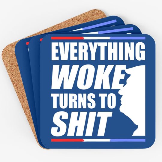 Funny Trump Everything Woke Turns To Shit Quote Coaster