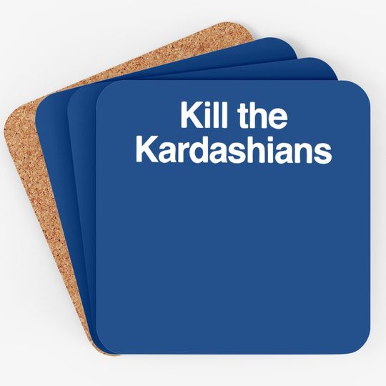 Kill The Kardashians Cool Funny Coaster