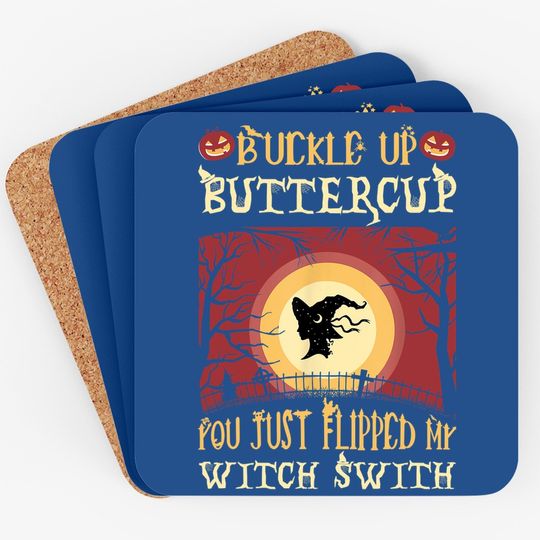 Buckle Up Buttercup You Just Flipped My Witch Switch Coaster