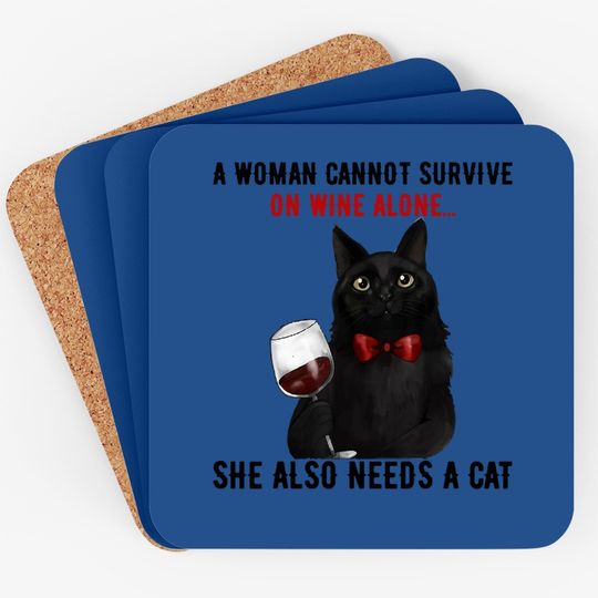 A Woman Cannot Survive On Wine Alone, She Also Needs A Cat Coaster