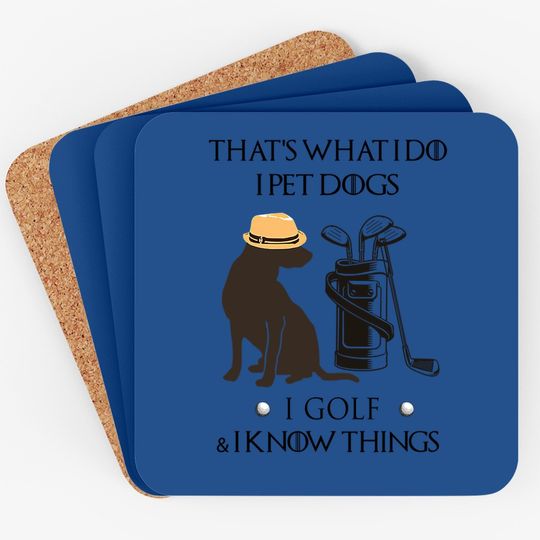 That's What I Do I Pet Dog I Golf I Know Things Classic Coaster