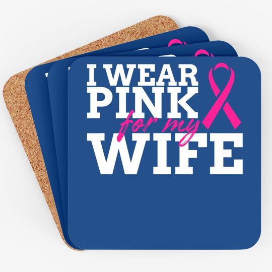I Wear Pink For My Wife Breast Cancer Awareness Coaster