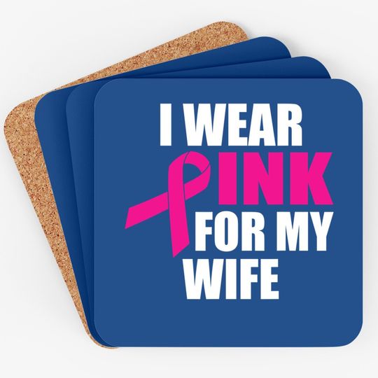 I Wear Pink For My Wife Breast Cancer Coaster