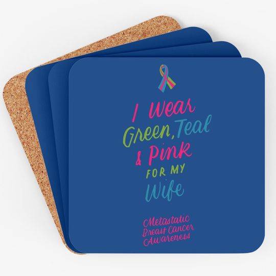I Wear Green Teal Pink For My Wife Metastatic Breast Cancer Coaster