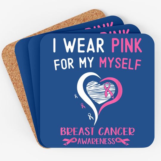 I Wear Pink For Myself Breast Cancer Survivor Support Coaster